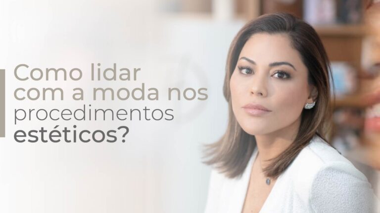 Como lidar com a moda nos procedimentos estéticos?